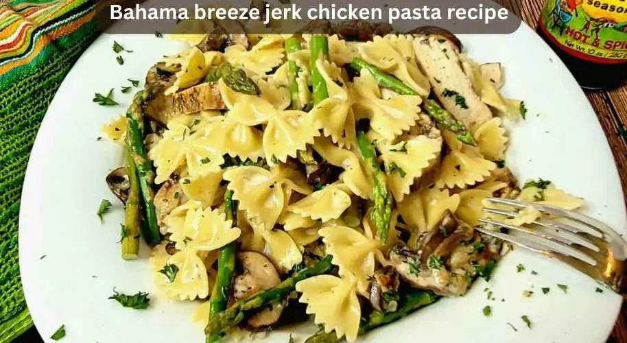 Bahama Breeze Jerk Chicken Pasta Recipe