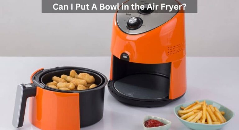 can i put a bowl in the air fryer