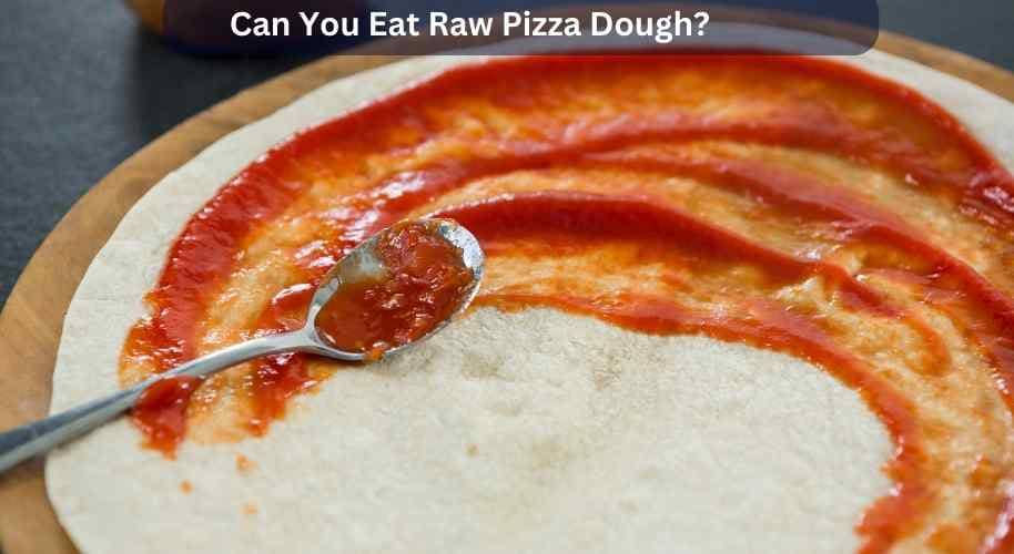Can You Eat Raw Pizza Dough?