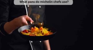 What pans do michelin chefs use?