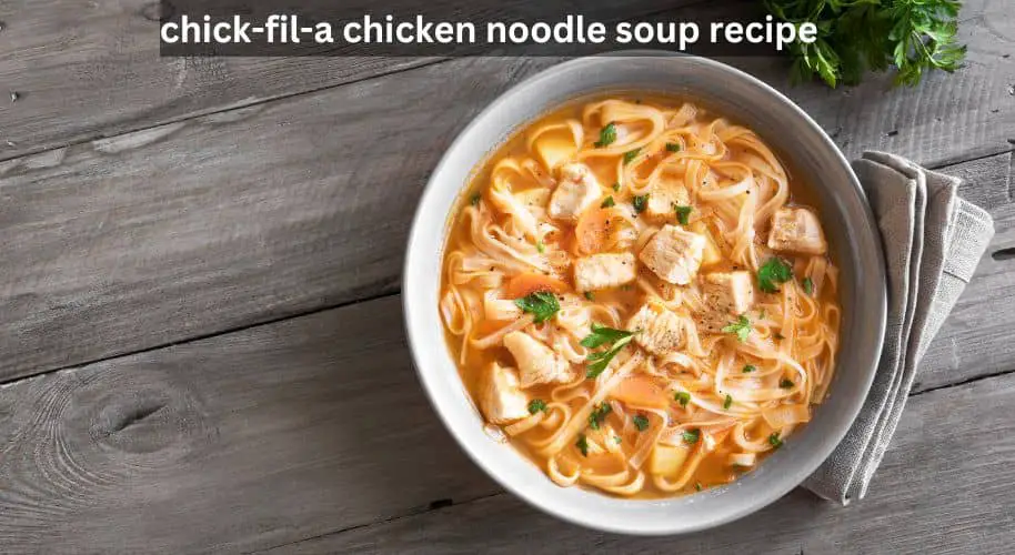 Chick-Fil-A Chicken Noodle Soup Recipe