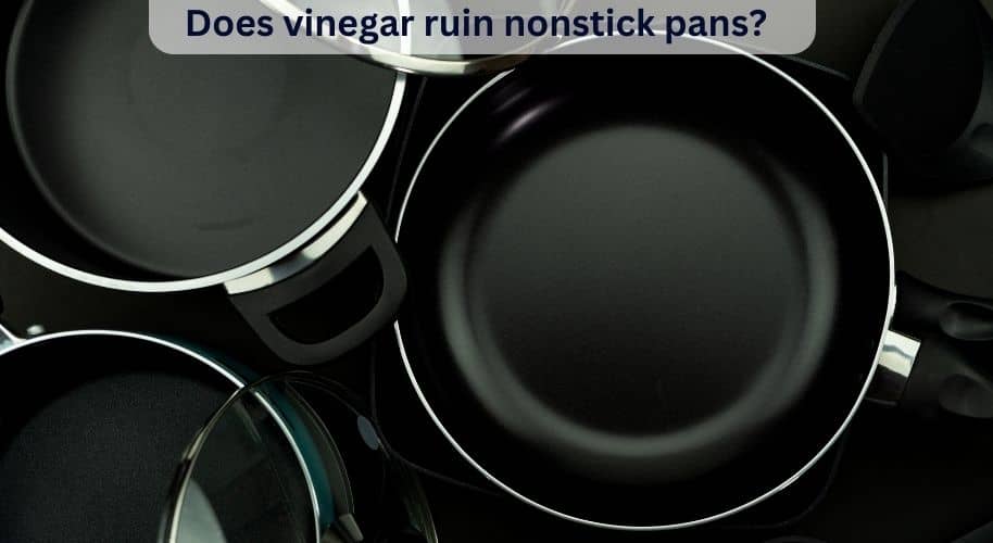 Does Vinegar Ruin Nonstick Pans?