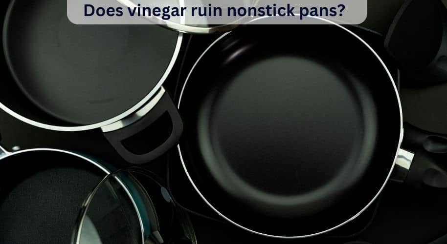 Does Vinegar Ruin Nonstick Pans? Easy Kitchen Guide