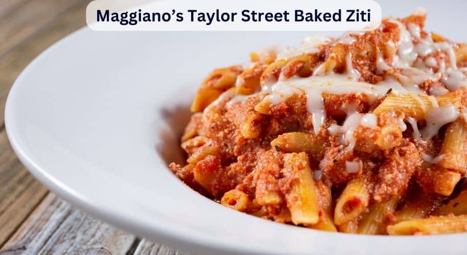 Maggiano’s Taylor Street Baked Ziti