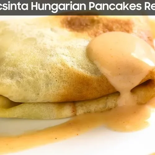 Palacsinta Hungarian Pancakes Recipe