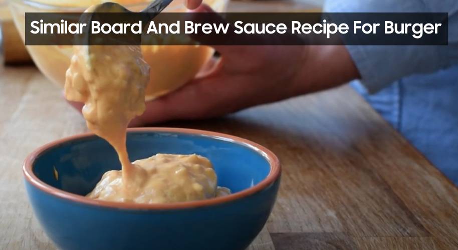 Similar Board And Brew Sauce Recipe For Burger