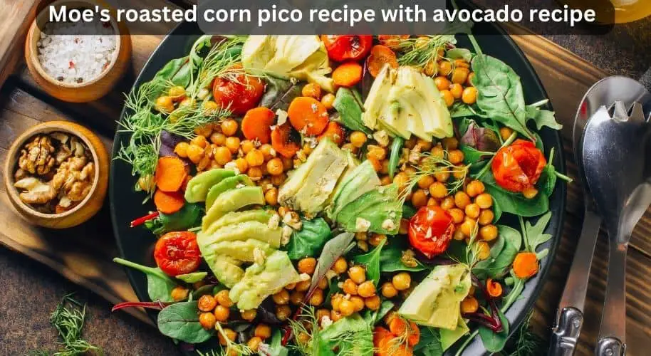 Moe's Roasted Corn Pico Recipe With Avocado Recipe