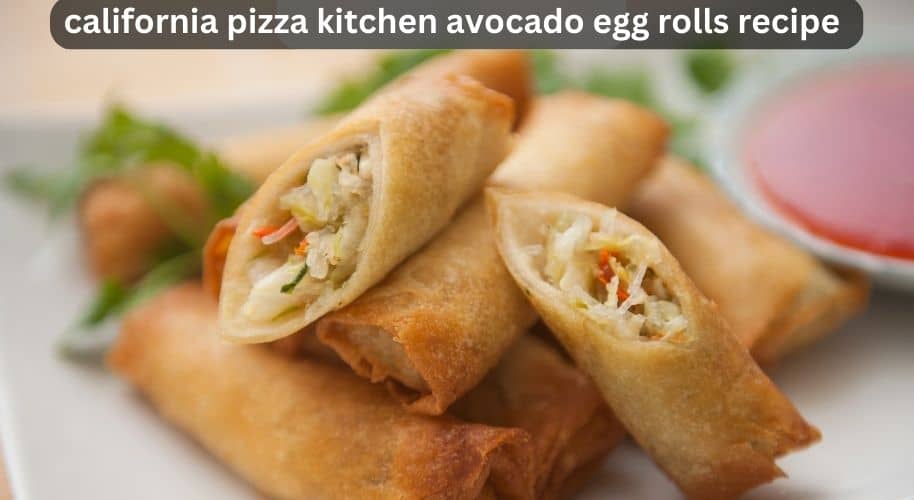 california pizza kitchen avocado egg rolls recipe