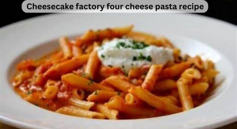 Cheesecake Factory Four Cheese Pasta Recipe