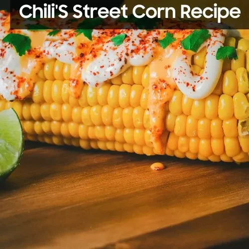 Chili'S Street Corn Recipe