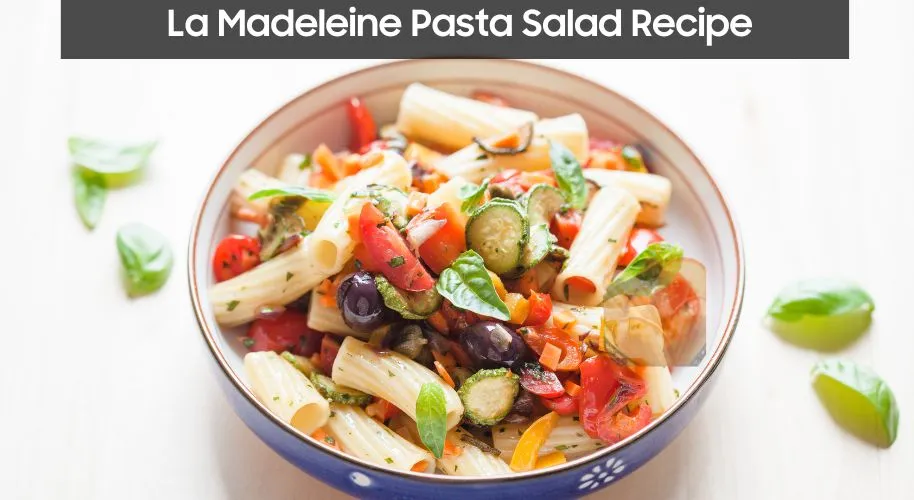 La Madeleine Pasta Salad Recipe
