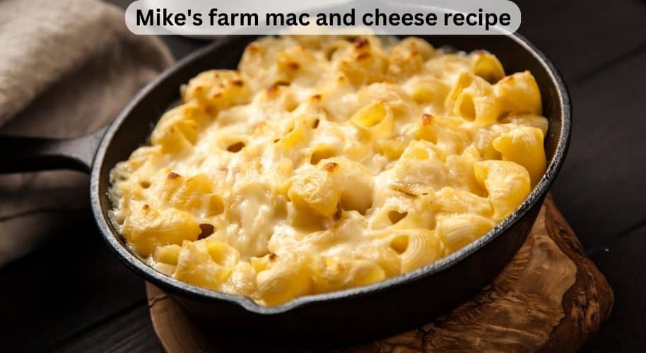Mike's Farm Mac And Cheese Recipe