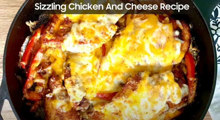 Sizzling Chicken and Cheese Recipe