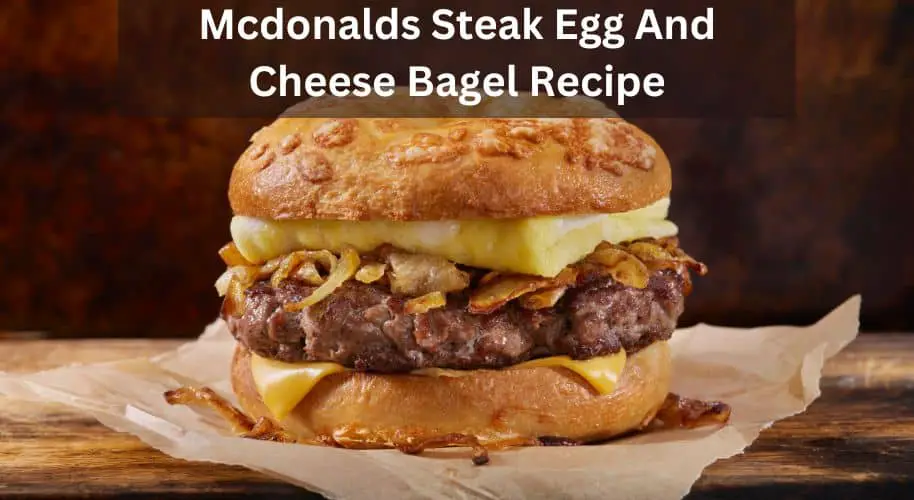 mcdonalds steak egg and cheese bagel recipe