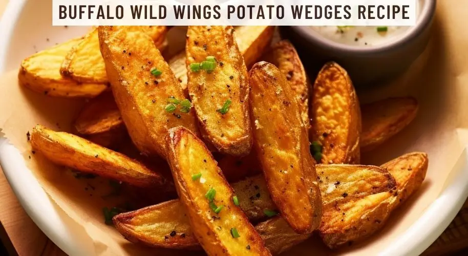 Buffalo Wild Wings Potato Wedges Recipe
