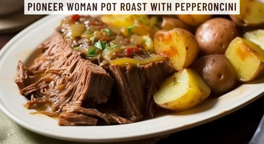 Pioneer Woman Pot Roast with Pepperoncini