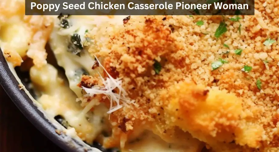 Poppy Seed Chicken Casserole Pioneer Woman