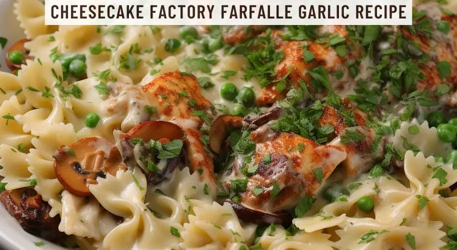 Cheesecake Factory Farfalle Garlic Recipe