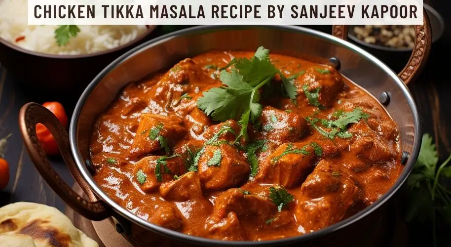 Chicken Tikka Masala Recipe by Sanjeev Kapoor