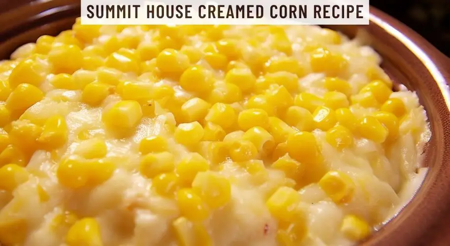 Summit House Creamed Corn Recipe