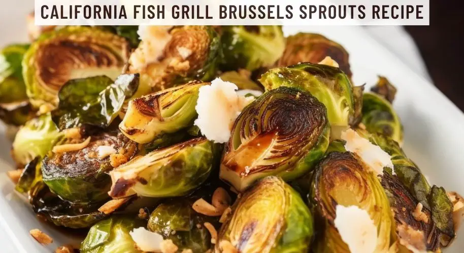 California Fish Grill Brussels Sprouts Recipe