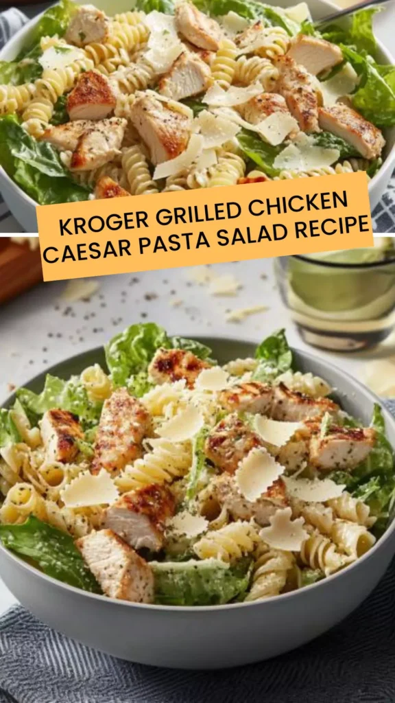 Best Kroger Grilled Chicken Caesar Pasta Salad Recipe
